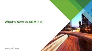 What’s New in SRM 5.8
 