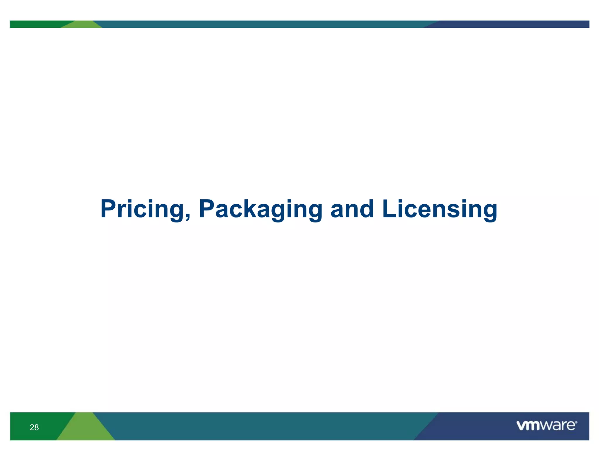 28
Pricing, Packaging and Licensing
 