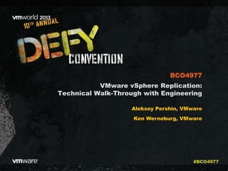 VMware vSphere Replication:
Technical Walk-Through with Engineering
Aleksey Pershin, VMware
Ken Werneburg, VMware
BCO4977
#BCO4977
 