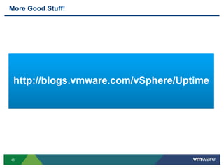 45
More Good Stuff!
http://blogs.vmware.com/vSphere/Uptime
 