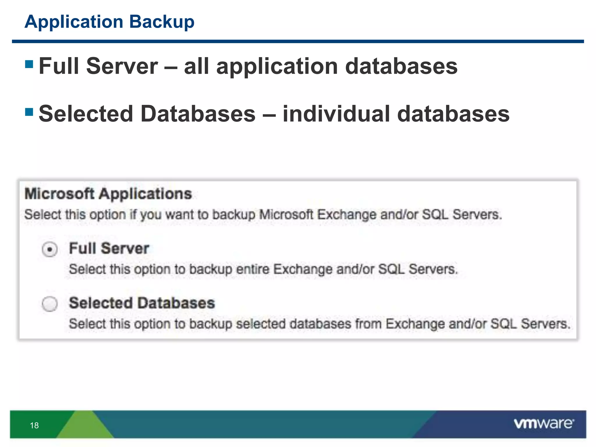 18
Application Backup
Full Server – all application databases
Selected Databases – individual databases
 