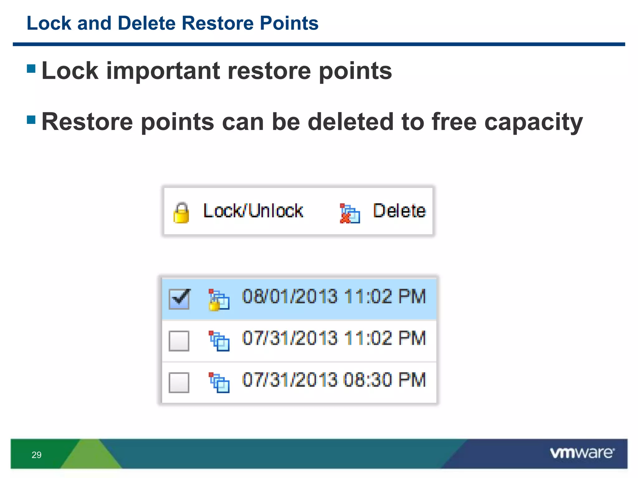 29
Lock and Delete Restore Points
Lock important restore points
Restore points can be deleted to free capacity
 