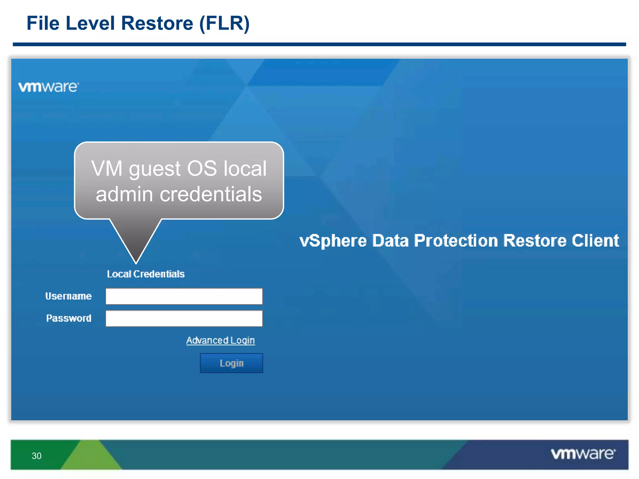 30
File Level Restore (FLR)
VM guest OS local
admin credentials
 