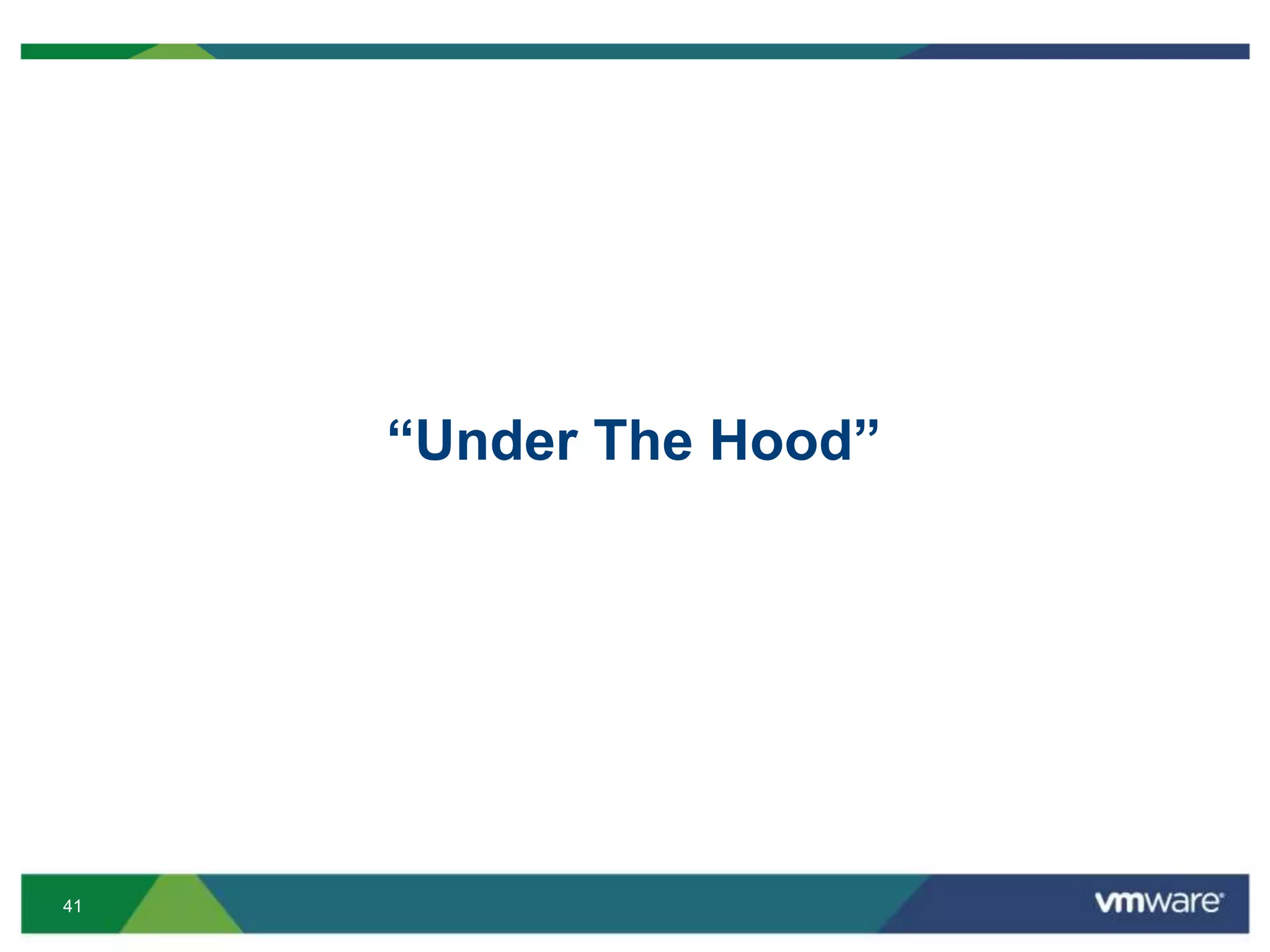 41
“Under The Hood”
 