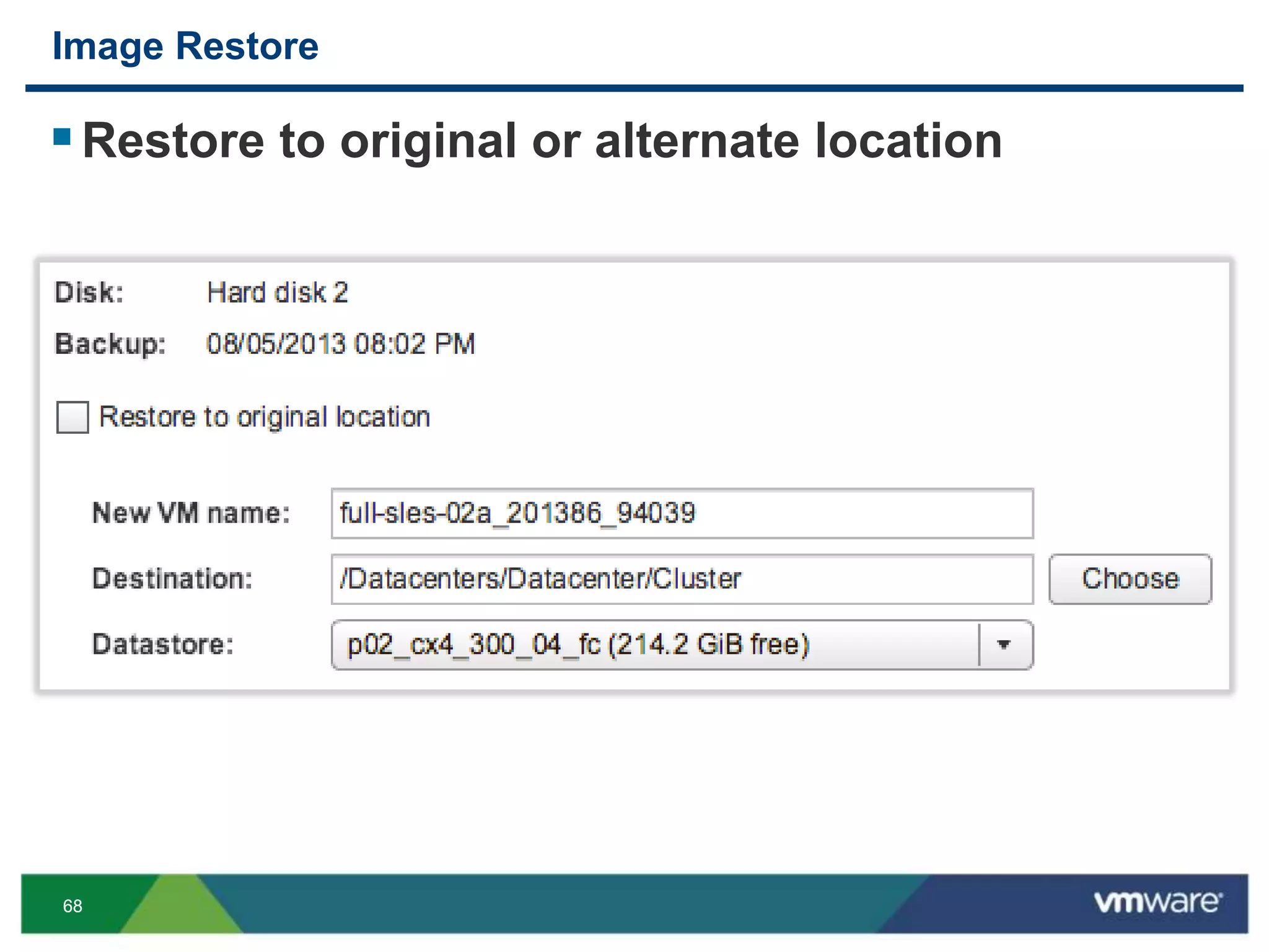 6868
Image Restore
Restore to original or alternate location
 