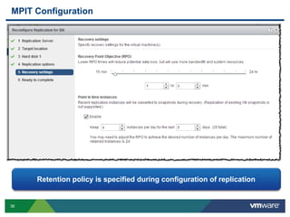 36
MPIT Configuration
Retention policy is specified during configuration of replication
 
