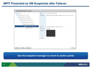 37
MPIT Presented as VM Snapshots after Failover
Use the snapshot manager to revert to earlier points
 