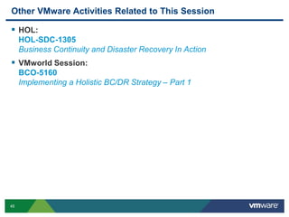 45
Other VMware Activities Related to This Session
 HOL:
HOL-SDC-1305
Business Continuity and Disaster Recovery In Action
 VMworld Session:
BCO-5160
Implementing a Holistic BC/DR Strategy – Part 1
 