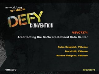Architecting the Software-Defined Data Center
Aidan Dalgleish, VMware
David Hill, VMware
Kamau Wanguhu, VMware
VSVC7371
#VSVC7371
 
