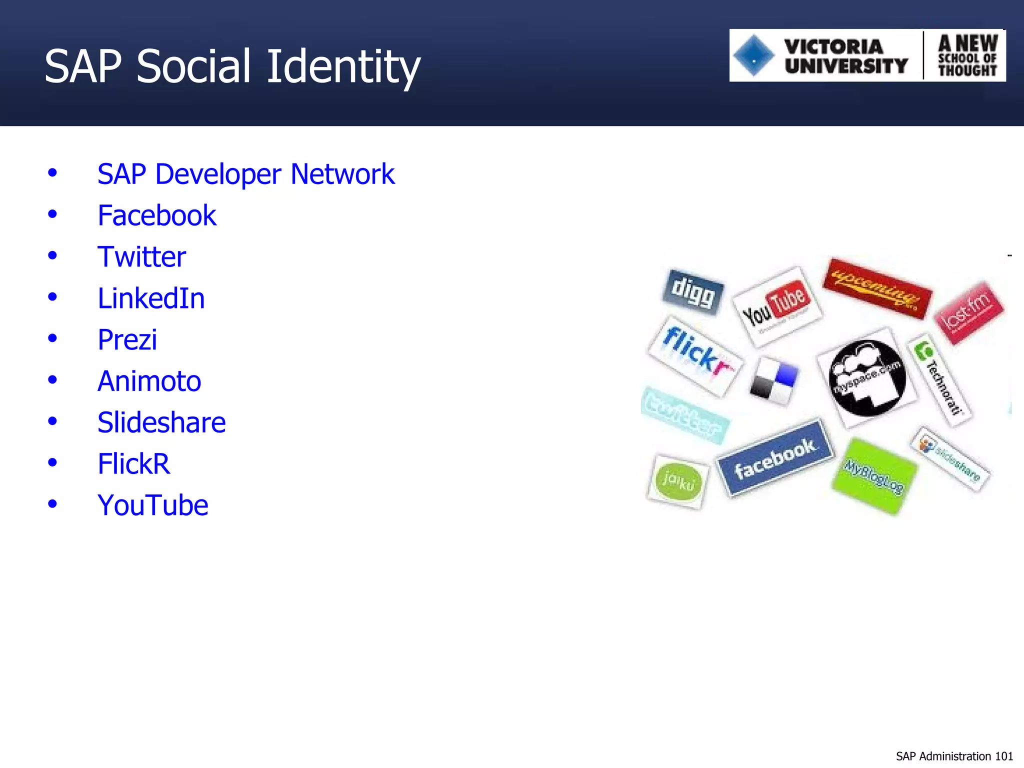 SAP Social Identity SAP Developer Network Facebook Twitter LinkedIn Prezi Animoto Slideshare FlickR YouTube 
