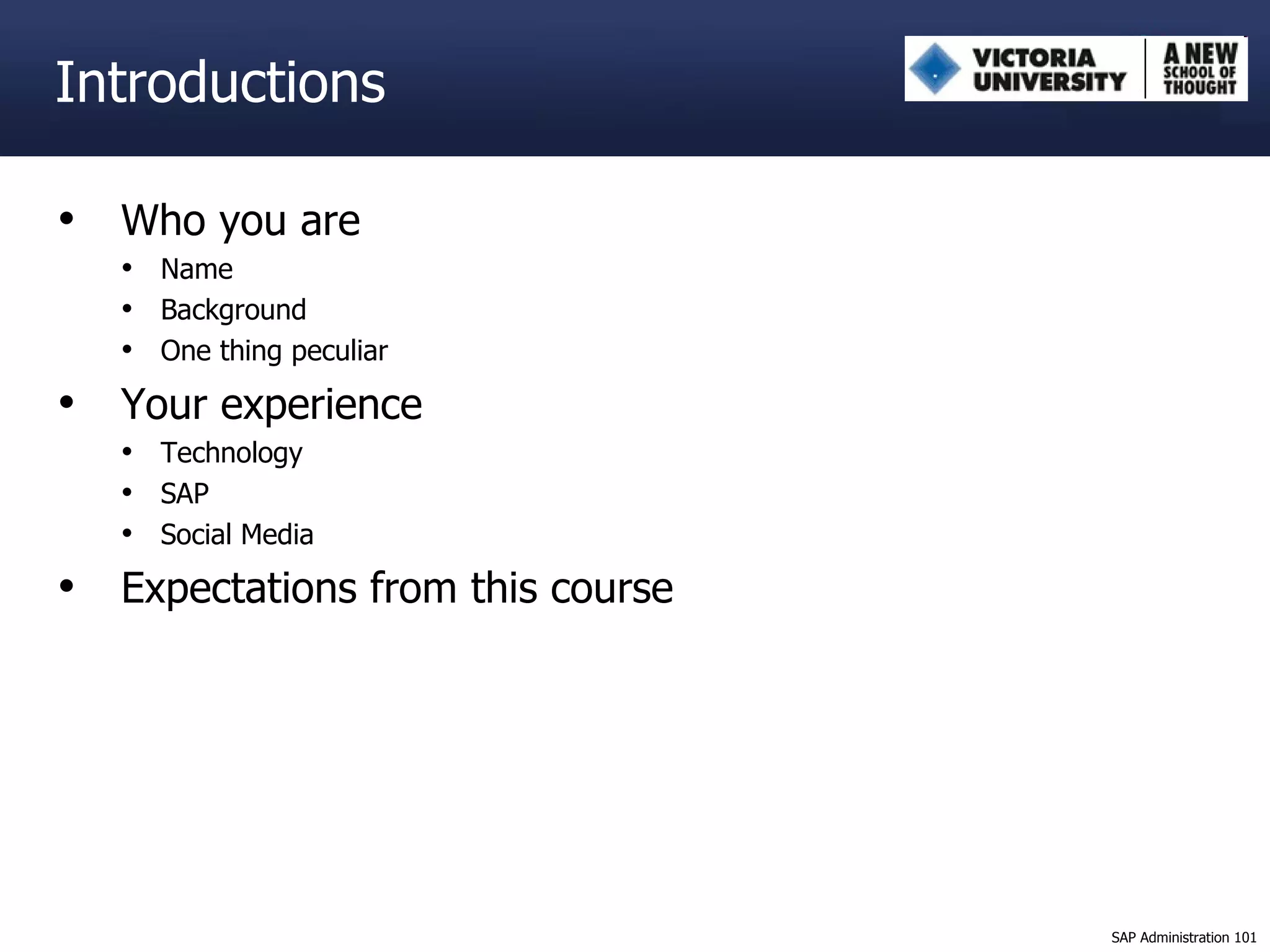 Introductions Who you are Name Background One thing peculiar Your experience  Technology  SAP Social Media Expectations from this course 