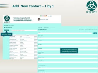 AddNewContact–1 by112. Clickhere13. Complete allfields(themore, thebetter)  