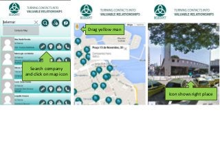 Drag yellow man
Icon shows right place
Search company
and click on map icon
 