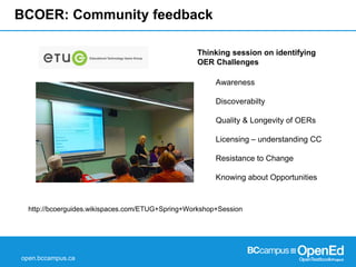 open.bccampus.ca
BCOER: Community feedback
http://bcoerguides.wikispaces.com/ETUG+Spring+Workshop+Session
Awareness
Discov...