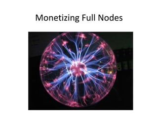 Monetizing Full Nodes
 