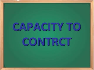 CAPACITY TO
CONTRCT
 