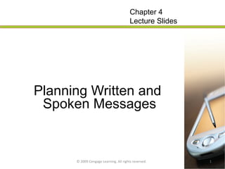 Planning Written and   Spoken Messages   © 2009 Cengage Learning. All rights reserved. Chapter 4 Lecture Slides 