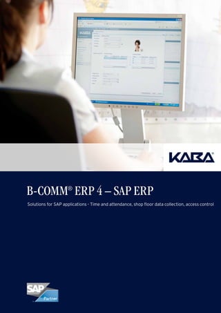 B-COMM® ERP 4 – SAP ERP
Solutions for SAP applications - Time and attendance, shop floor data collection, access control
 