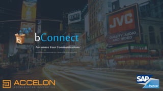INNOVATIVESOLUTIONSFORYOU –FROM ACCELONTECHNOLOGIES
bConnectAutomate Your Communications
 