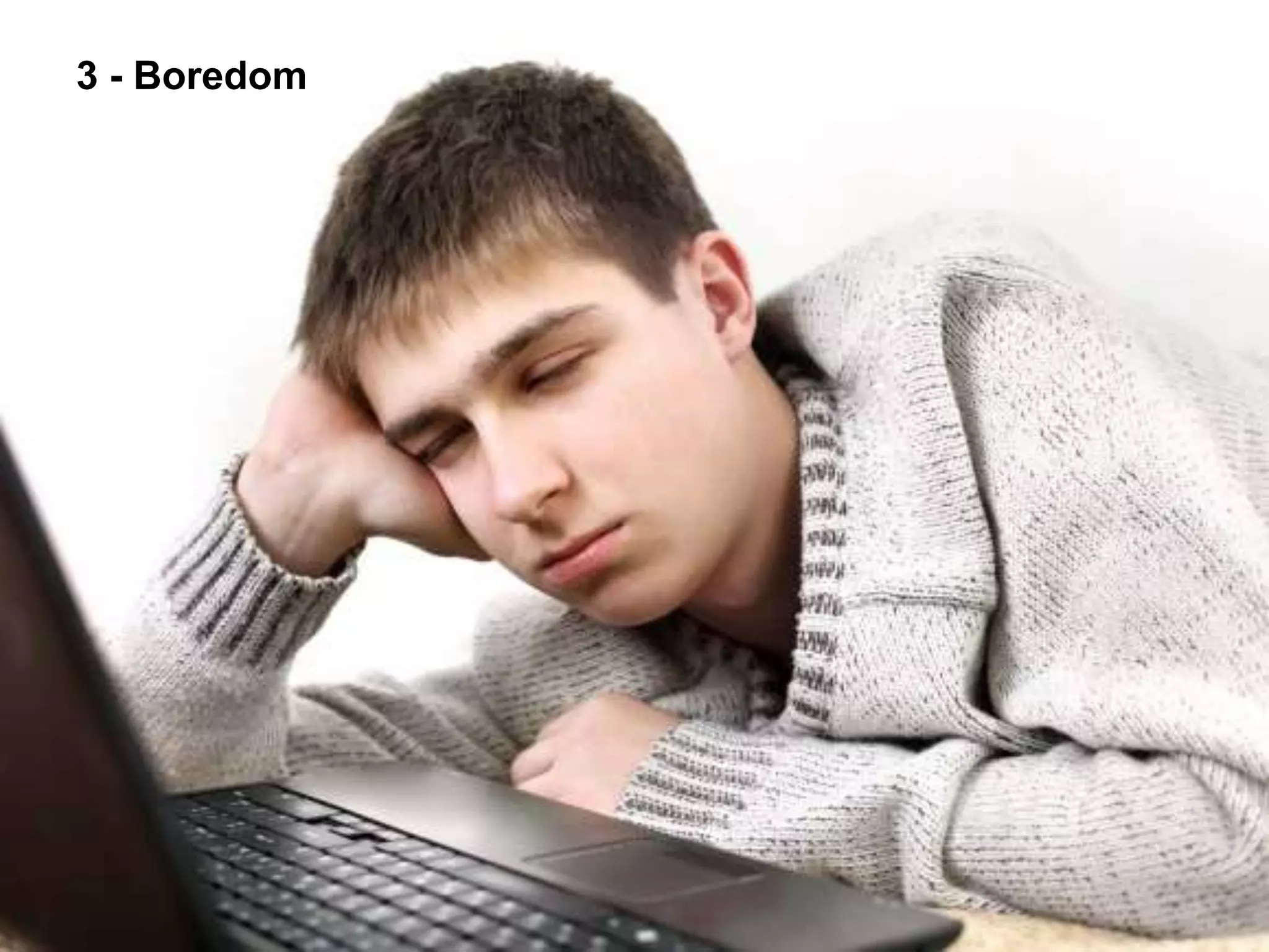 3 - Boredom
 
