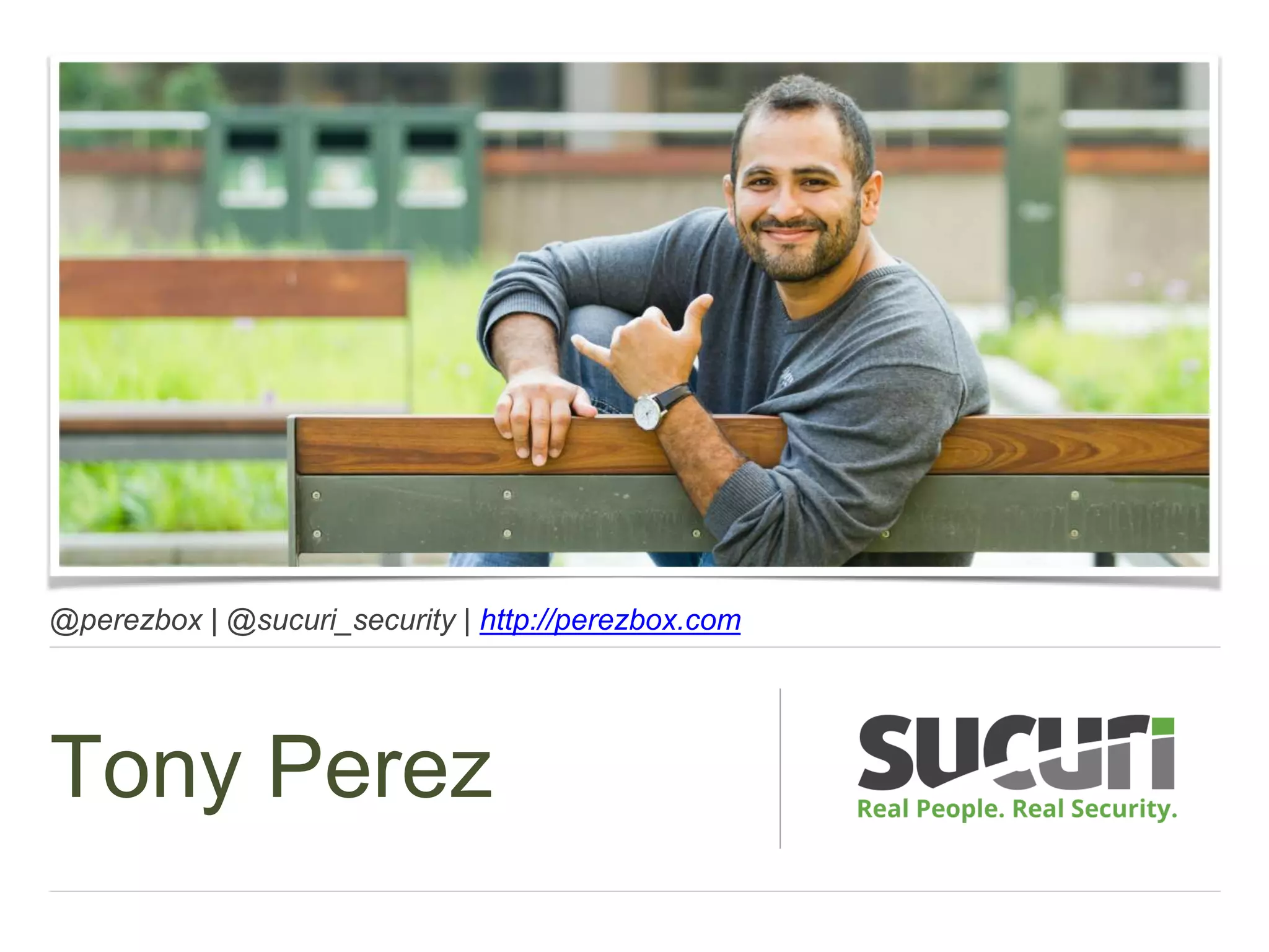 @perezbox | @sucuri_security | http://perezbox.com
Tony Perez
 