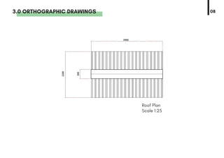 083.0 ORTHOGRAPHIC DRAWINGS
2200
3900
300
Roof Plan
Scale 1:25
 