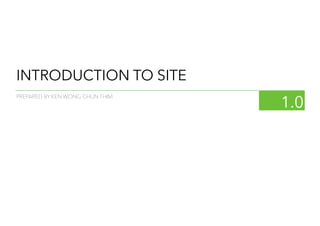INTRODUCTION TO SITE
1.0
PREPARED BY KEN WONG CHUN THIM
 