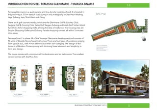 INTRODUCTION TO SITE - TEMASYA GLENMARIE - TEMASYA SINAR 2 1.0
5BUILDING CONSTRUCTION [ ARC1523 ]
Temasya Glenmarie is a quiet, serene and low-density neighbourhood. It is located in
the proximity of 37 km west of Kuala Lumpur and strategically located near Petaling
Jaya, Subang Jaya, Shah Alam and Klang.
There are 4 golf courses nearby, which are the Glenmarie Golf & Country Club,
Saujana Golf & Country Club, Kelab Golf Negara Subang and Kelab Golf Sultan Abdul
Aziz Shah. As for shopping malls, among the slew of malls near this housing area are
Empire Shopping Gallery and Subang Parade shopping centres, all within 5 minutes
drive away.
Temasya Sinar 2 is phase 5A of the Temasya Glenmarie development and consists of
90 units of Double Storey Superlink homes. There are four types of variations ranging
from types A to C, with minor differences in their own category. The design of the
house is of Modern Contemporary with its strong linear elements and simplicity in
form and design.
The house comes with a minimum of ﬁve bedrooms and six bathrooms. The smallest
version comes with 3,629 sq feet.
 