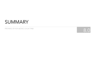 SUMMARY
8.0
PREPARED BY KEN WONG CHUN THIM
 