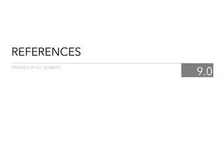 REFERENCES
9.0
PREPARED BY ALL MEMBERS
 