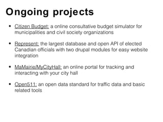 Ongoing projects
• Citizen Budget: a online consultative budget simulator for
  municipalities and civil society organizat...