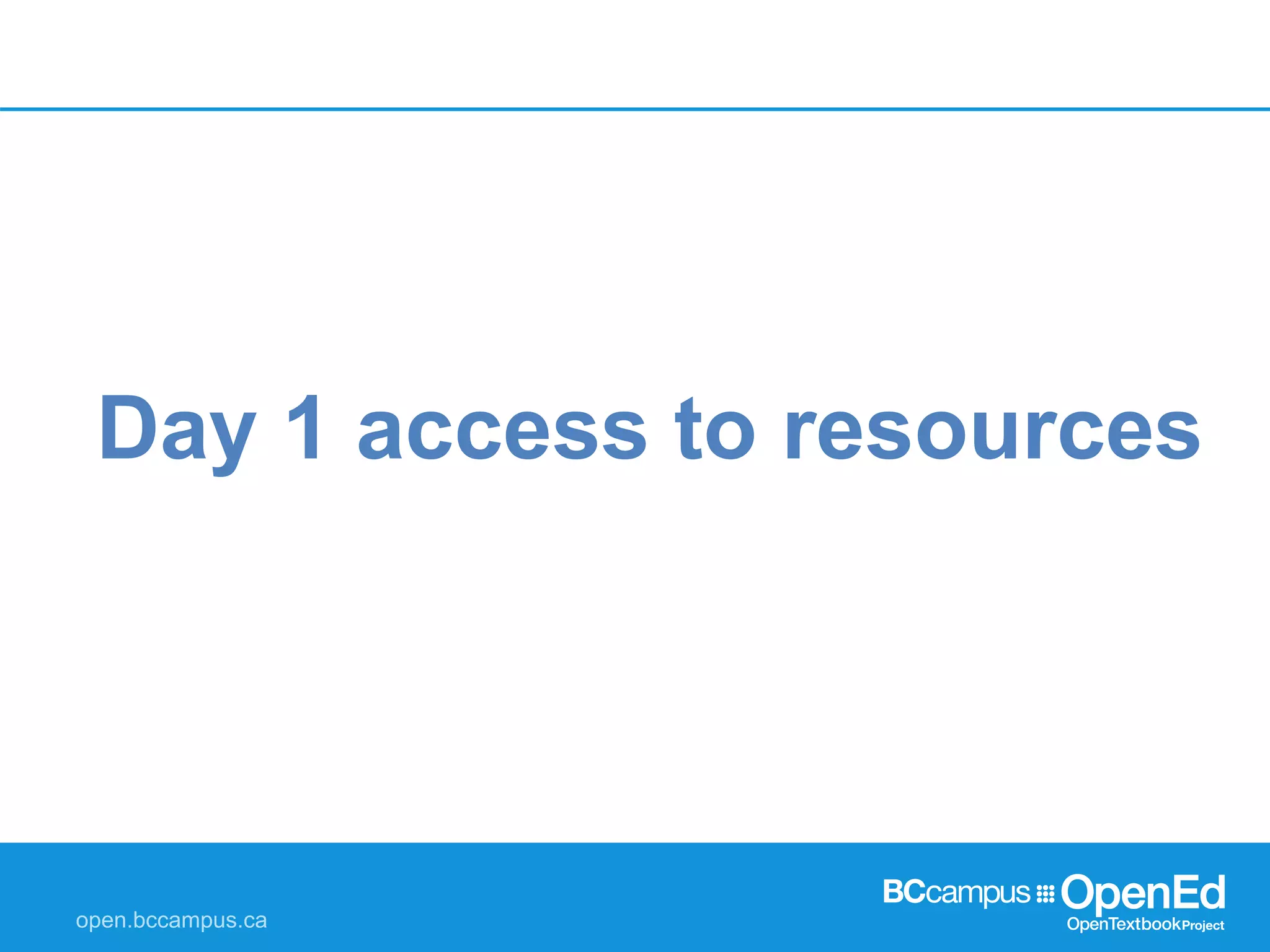 Day 1 access to resources
 