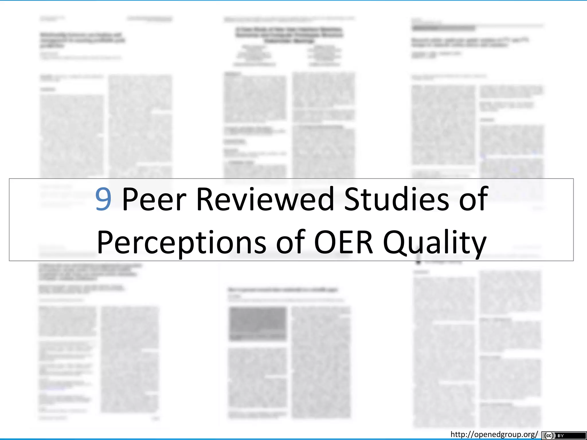 9 Peer Reviewed Studies of
Perceptions of OER Quality
http://openedgroup.org/
 