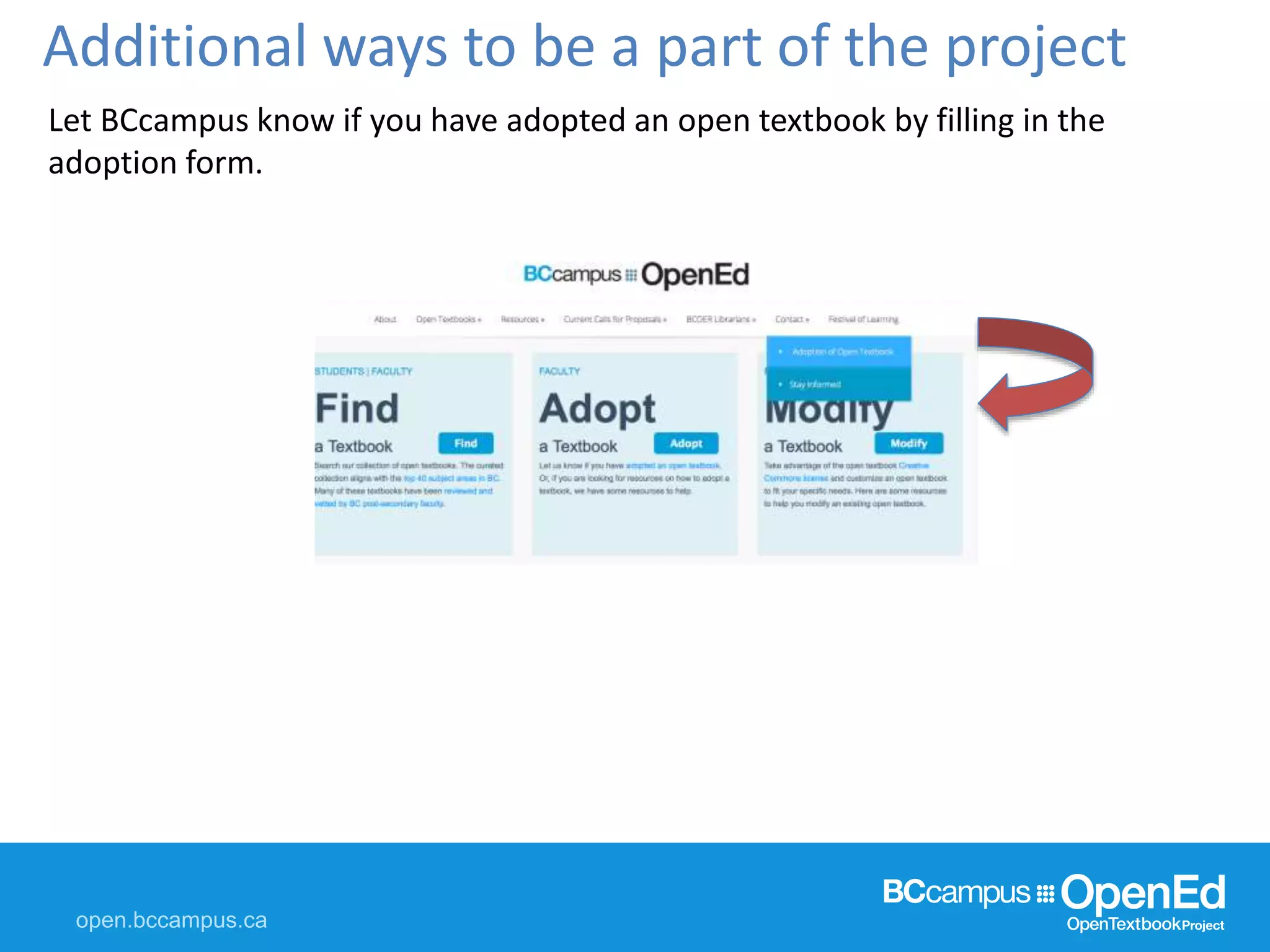 Additional ways to be a part of the project
Let BCcampus know if you have adopted an open textbook by filling in the
adoption form.
 