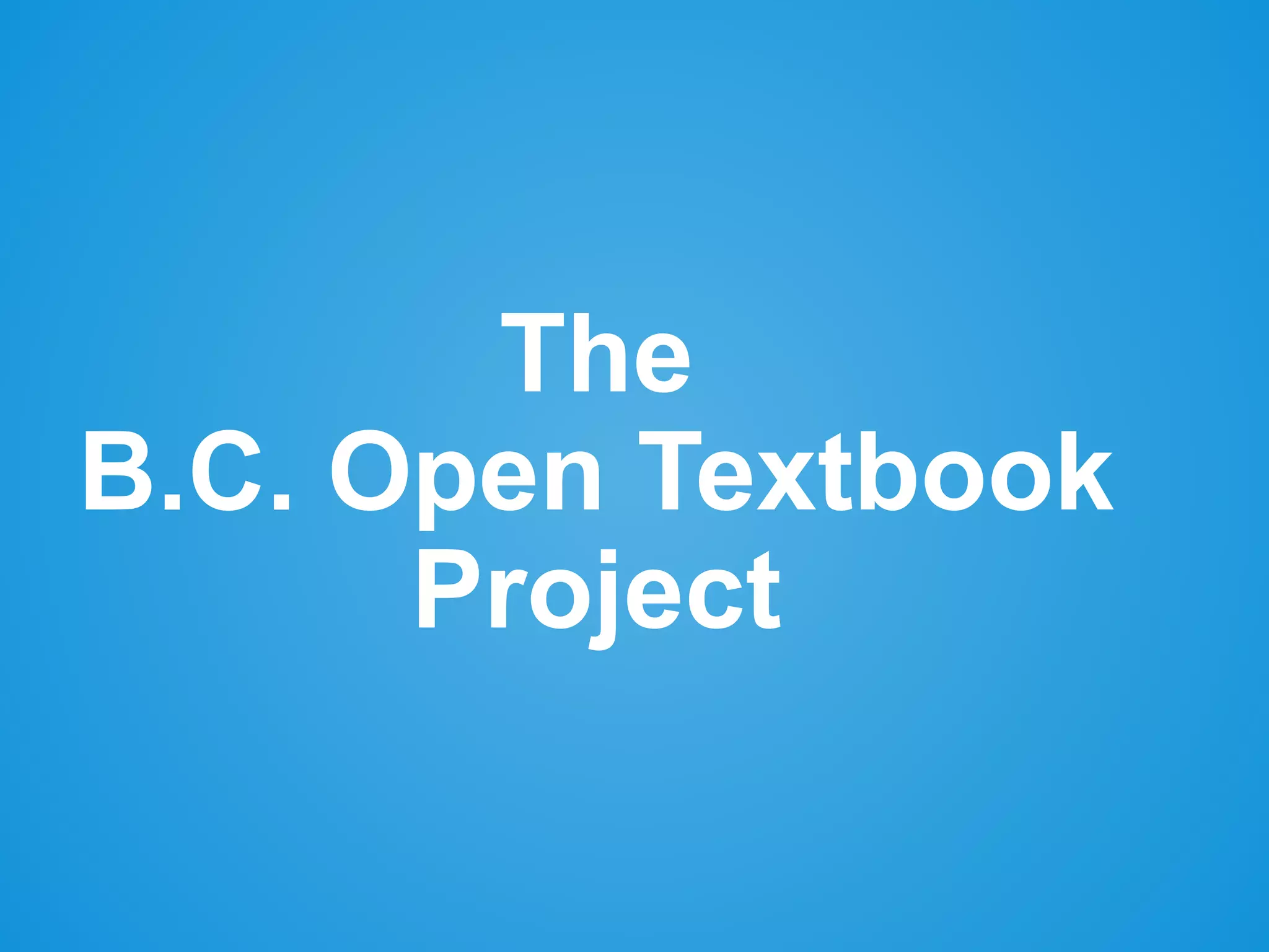 The
B.C. Open Textbook
Project
 
