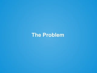 The Problem
 