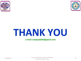 THANK YOUe-mail: nanjwadebk@gmail.com
2014/03/16
Faculty of Pharmacy, Omer Al-Mukhtar
University, Tobruk, Libya.
29
 