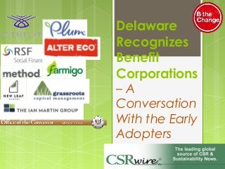 Delaware
Recognizes
Benefit
Corporations
– A
Conversation
With the Early
Adopters
 