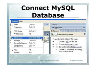 Connect MySQL
  Database




17   Chapter 2 Web Development by Adobe   Mr.Warawut Khangkhan
                Dreamweaver
 