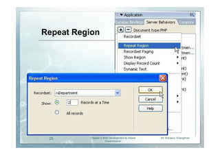 Repeat Region




 25       Chapter 2 Web Development by Adobe   Mr.Warawut Khangkhan
                     Dreamweaver
 