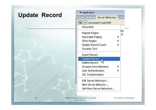Update Record




    37          Chapter 2 Web Development by Adobe   Mr.Warawut Khangkhan
                           Dreamweaver
 