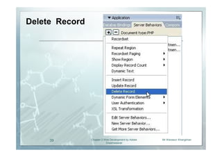 Delete Record




     39         Chapter 2 Web Development by Adobe   Mr.Warawut Khangkhan
                           Dreamweaver
 