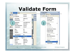 Validate Form

1                                      2




    41       Chapter 2 Web Development by Adobe   Mr.Warawut Khangkhan
                        Dreamweaver
 