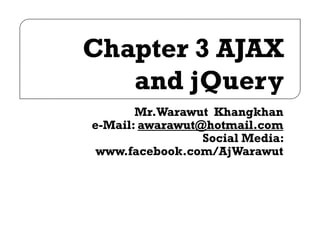 Mr.Warawut Khangkhan
e-Mail: awarawut@hotmail.com
                 Social Media:
 www.facebook.com/AjWarawut
 