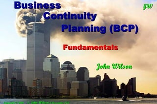 Business                                                   JW
                                                              JW
                                                              T
                                                              T
                                                                JW
  Disaster
                                                                T


         Continuity
         Recovery
            Planning (BCP)
                                               Planning (DRP)
                                             Fundamentals

                            Fundamentals
                          Fundamentals Wilson
                                   John

                                         John Wilson Wilson
                                               John
Copyright © 2004   T. John Wilson & Associates P/L
Copyright © 2004   T. John Wilson & Associates P/L
 