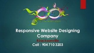 Responsive Website Designing
Company
#Jacksonville
Call : 904 710 3203
 