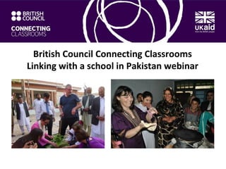 British Council Connecting Classrooms
Linking with a school in Pakistan webinar
 