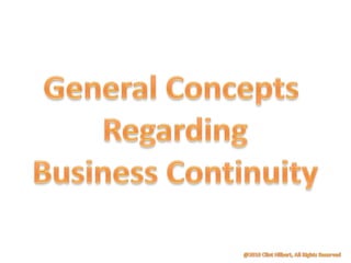 General Concepts  Regarding Business Continuity @2010 Clint Hilbert, All Rights Reserved 