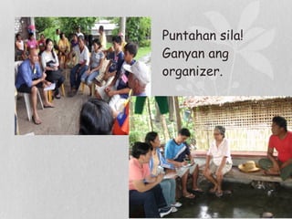 Puntahan sila!
Ganyan ang
organizer.
 