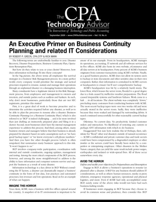 The
                                      Technology Advisor
                                          September 2009 • www.CPATechAdvisor.com • Vol. 19, No. 6



An Executive Primer on Business Continuity
Planning and related IT Considerations
By RoBeRt P. GReen, CPA.CItP & RICk MARk
    The following terms are undoubtedly familiar to you: Disaster       aware of in our example. From its headquarters, ACME manages
Recovery, Disaster Preparedness, Business Continuity Plan, Opera-       its operations, accounting, IT network and all software services for
tions Resumption Plan.                                                  its five offices. ACME also hosts its own website, eCommerce and
    But how do they relate to you or your clients? Moreover, how        all data servers at its headquarters. Forty percent of ACME’s business
does information technology fit into these concepts?                    originates from customer transactions using ACME’s website. Finally,
    In the big picture, the above terms all emphasize the survival      as a good business practice, ACME does not allow its system users
strategies in a business’ Risk Management process. In a more perfect    to backup or store documents and other sensitive data on their own
world, every company would prioritize the strategic and tactical        computers. Rather, their information is centralized in ACME’s servers
processes required to resume, sustain and manage their operations       at headquarters to ensure (we’ll see) comprehensive backup.
through an unplanned disaster or a damaging business interruption.           ACME’s headquarters was hit by a relatively harsh storm. The
    Many constituents have a legitimate interest in this Risk Manage-   lower floor, which houses the server room, flooded to a good degree
ment process, from employees and management to owners and               due to a leak caused by ineffective weather preparations. The flood
investors, and outside parties such as auditors and bankers. As such,   caused irreparable systems and hardware failures. Work came to a
why don’t most businesses, particularly those that are not SEC          halt … in all locations. The client website was completely “down,”
registrants, prioritize this matter?                                    precluding many customers from conducting business with ACME.
    First, it is a great deal of work to become proactive and to        The most recent backup tapes were over two weeks old and were
determine the activities required before any disaster, as well as to    actually stored in the server room. Sadly, they were ineffective
be able to plan the processes to resume after a disaster. Business      because they were soaked and damaged by surrounding debris. A
Continuity Planning (or a Business Continuity Plan), which is also      search continued unsuccessfully for other reasonably current backup
referred to as “BCP” is indeed challenging … and is far more involved   tapes.
than just drafting an insincerely prepared plan and filing it in a           Dilemma: No current data. No productivity. Limited customer
drawer. Second, most businesses don’t have the internal management      orders and interaction. No likelihood of restoring any current or
experience to address this process. And third, among others, many       perhaps ANY information with which to do business.
business owners and managers believe that their business is already          Exaggerated? Not sure how realistic this is? Perhaps, then, sub-
prepared for disasters based on naïve assumptions such as “we have      stitute for “flood” other real disasters outside of natural occurrence
good backup tapes” or “we know everyone’s cell phone numbers.”          — ACME’s confidential and private customer data and trade secrets
And then you have the other thought process (which is often             could have been compromised by a disgruntled employee or other
unspoken) that summarizes many business’ approach to this risk:         insider or the servers could have literally been stolen by a com-
“It won’t happen to us.”                                                petitor or enterprising employee. Other disasters in the Mother
    BCP involves company-wide participation, coordination with          Nature category that can yield the same result include power surges,
internal and outside constituents, ongoing updates, management          earthquakes and isolated or wide-spread fires. All of these occur
and testing. Among the most critical components of the BCP process,     somewhere every day.
however, and among the more straightforward to address is the
ability to have information and computer systems survive and sup-       AvoId ThE horror
port the business as a result of some disaster.                         Define and tackle your objectives for Preparedness and Resumption
    Information technology is a key driver in BCP. Without consid-          Engage in BCP; it allows a business’s operations to resume (as
ering the IT factors, a disaster can dramatically impact a business’    planned) after a disaster. A BCP for any business should address IT
continuity in the form of lost data, lost practices and automated       considerations, as well as others: human resources, media or press
processes, lost revenues and lost operations. Read on for an example    relations, emergency response agencies, operational and physical
of what can happen.                                                     logistics, and more. Even if ACME had only accomplished some
                                                                        BCP, surely some of the above risks would not have had such
ImAgInE ThIs horror                                                     business-halting results.
Your client, ACME, runs a business with five offices spread around          If businesses resist engaging in BCP because they choose to
the country. A snapshot of its IT environment is important to be        avoid its common sense and prudence, then consider this: BCP
 